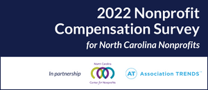 2022 Compensation Survey for North Carolina Nonprofits, in partnership with North Carolina Center for Nonprofits and Association TRENDS