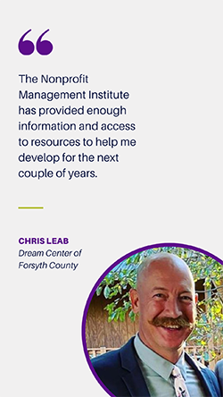 Testimonial from Chris Leab, Dream Center for Forsyth County, about Nonprofit Management Institute