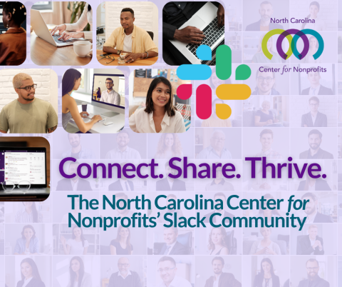 Photo collage of people interacting online with text 'Connect. Share. Thrive. The North Carolina Center for Nonprofits' Slack Community.'