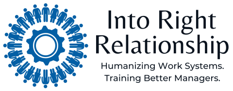 Into Right Relationship Into Right Relationship logo: a blue gear encircled by a ring of person icons, with the tagline "Humanizing Work Systems. Training Better Managers."